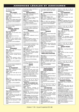 L’Itinérant n° 1138 — Du jeudi 15 septembre 2016 • 42
ANNONCES LÉGALES ET JUDICIAIRES
Suivant un acte ssp en date du
05/09/2016, il a été constitué une SASU
Dénomination:
S-D TRANSPORT
Siège social: 23 Rue De La Justice
93800 EPINAY SUR SEINE
Capital: 1500 €
Objet: voiture de transport avec chauf-
feur (vtc)
Durée: 99 ans
Président: M. DIAKHABY SENY 23 Rue
De La Justice 93800 EPINAY SUR SEINE
Immatriculation au RCS de BOBIGNY
29358
Suivant un acte ssp en date du
10/08/2016, il a été constitué une SASU
Dénomination:
FB EXPRESS
Siège social: 45 Rue Edgar Quinet
93350 LE BOURGET
Capital: 6000 €
Objet: transport de personnes
Durée: 99 ans
Président: M. BOURABHA ALHAN
FAYSSAL 45 Rue Edgar Quinet 93350 LE
BOURGET
Immatriculation au RCS de BOBIGNY
29372
Suivant un acte ssp en date du
02/09/2016, il a été constitué une SASU
Dénomination:
BREIZH PROMO
Sigle: BZH
Siège social: 1 Imp Chanut 93200 ST
DENIS
Capital: 200 €
Objet: marchand de biens et location
immobiliere
Durée: 99 ans
Président: M. ZEMALI DJEMAL 1 Imp
Chanut 93200 ST DENIS
Immatriculation au RCS de BOBIGNY
29396
Suivant un acte ssp en date du
04/07/2016, il a été constitué une SASU
Dénomination:
SS2 GESTIONS
Siège social: 19b Avenue Marcel Das-
sault 93370 MONTFERMEIL
Capital: 1000 €
Objet: conseils et gestions des entre-
prises, combines de bureau
Durée: 99 ans
Président: M. BOUTELIS Sami 4 Rue
Maurice Berteaux 75020 PARIS
Immatriculation au RCS de BOBIGNY
29433
Par acte SSP du 01/09/2016 il a été
constitué une SASU dénommée:
WOMANLY TRADING
Siège social: 8 allée des dahlias 93140
BONDY
Capital: 500 €
Objet: Import-export achat vente de
tous produits non réglementes, vente sur
marché et foire.
Président: Mme DIOP Ndeye fatou 8 al-
lée des dahlias 93140 BONDY
Transmission des actions: elle s’opère
par un virement de compte à compte sur
un ordre de mouvement inscrit sur le re-
gistre des mouvements coté et paraphé.
Admission aux assemblées et exer-
cice du droit de vote: Chaque action
donne droit aux bénéfices et l’actif social
à une part proportionnelle à la quotité du
capital qu’elle représente.
Durée: 99 ans à compter de l’immatricu-
lation au RCS de BOBIGNY
29636
Par acte ssp du 25/08/2016 a été consti-
tué une SARL à associé unique dénom-
mée
ROWSKI DIGITAL
Sigle : RD
Siège social : 3 rue du Centre 93150 LE
BLANC MESNIL
Durée : 99 ans - Capital : 4000 €
Objet : conseil en systèmes et logiciels
informatiques ; programmation informa-
tique
Gérant : M. CRETU Nicu demeurant 3,
rue du Centre 93150 LE BLANC MESNIL
Immatriculation au RCS de BOBIGNY
29651
Suivant acte ssp du 08/09/2016, il a été
constitué une SARL présentant les ca-
ractéristiques suivantes:
Dénomination:
MONDOZ
Capital: 5000 €
Siège social: 21 rue de Presles 93300
AUBERVILLIERS.
Objet: Commerce de gros de parfume-
rie et de produits de beauté, de produits
parapharmaceutiques, diététiques, hy-
giène, alimentaire, e-commerces, ventes
à distance, livraison des colis à domicile
non motorisé, import-export.
Durée: 99 ans.
Gérant: Madame YANG ép REN Lanqiu
demeurant 8 PL JEAN GIRAUDOUX
94000 CRETEIL.
Immatriculation au RCS de BOBIGNY.
La Gérance.
29672
Par acte SSP du 01/09/2016 il a été
constitué une SARL dénommée:
AMBULANCE DAUPHINE
Siège social: 61 rue de vaujours 93190
LIVRY GARGAN
Capital: 8.000 €
Objet: TRANSPORTS DE MALADES
Gérant: M. FERCHOULI AMAR 1 AVE-
NUE DU DAUPHINE 93600 AULNAY
SOUS BOIS
Durée: 99 ans à compter de l’immatricu-
lation au RCS de BOBIGNY
29736
Par acte ssp a été constitué une SARL
AMENAGEMENT
TOUS BATIMENTS
Capital: 5 000 €
Durée: 99 ans
Siège social: 6-8 AVENUE HENRIETTE
93170 BAGNOLET
Objet: BARDAGE, PEINTURE, RAVALE-
MENT, MACONNERIE.
Gérance: M. SAFOUANE BELHAJ 139
ALLEE DE MONTFERMEIL 93390 CLI-
CHY SOUS-BOIS
Immatriculation au RCS de BOBIGNY
29746
Suivant un acte ssp en date du
28/06/2016, il a été constitué une SASU
Dénomination:
225 PRESTIGE
Siège social: 7 Avenue Irène Et Fréderic
Joliot Curie 93200 SAINT DENIS
Capital: 1500 €
Objet: location de voitures, minicar
avec chauffeurs multilingues, transferts,
excursions france € europe et transport
public routier de personnes
Durée: 99 ans
Président: M. GBALE Vladimir, Yao 7
Avenue Irène Et Fréderic Joliot Curie
93200 SAINT DENIS
Cession d’actions: Libre
Immatriculation au RCS de BOBIGNY
29647
Par acte ssp en date du 23/07/2016, il a
été constitué une SARL
Dénomination:
MACIAS RENO’V
Siège social: 116 Boulevard Gabriel Péri
93110 ROSNY SOUS BOIS
Capital: 1200 €
Objet: maçonnerie, carrelage, peinture,
rénovation, décoration, entretien.
Durée: 99 ans
Gérance: M. BITARA MACIAS Anto-
nio Manuel 116 Boulevard Gabriel Péri
93110 ROSNY SOUS BOIS
Immatriculation au RCS de BOBIGNY
29723
Par acte ssp en date du 07/09/2016, il a
été constitué une SARL unipersonnelle
Dénomination:
MAGDECO
Siège social: 21 Rue Du Bocage 93450
L ILE ST DENIS
Capital: 4000 €
Objet: peinture, revêtement de sol et
murs
Durée: 99 ans
Gérance: M. MAGED EL HAYAJI 21 Rue
Du Bocage 93450 L ILE ST DENIS
Immatriculation au RCS de BOBIGNY
29757
Suivant acte SSP du 01/09/2016, il a été
constitué une SARL dénommée:
N. S. T. S.
Capital: 6 000 €
Siège social: 14, rue Henri Pescarolo
93270 MONTFERMEIL
Objet: Métallerie, menuiserie intérieur
et extérieur, pose et dépose d’échafau-
dage, petite maçonnerie.
Durée: 99 ans
Gérant: M GOK Ali demeurant au 7, allée
Romain Rolland 93390 CLICHY SOUS
BOIS
Immatriculation au RCS de Bobigny
29455
Acte SSP du 29/06/2016, il a été consti-
tué une SARL dénommée:
SDRIVE
Capital: 6.000,00 €
Siège: 7, ALLEE DU CHATEAU, 93300
AUBERVILLIERS
Objet: Transport public routier de per-
sonnes au moyen de véhicules n’excé-
dent pas 9 places conducteur compris,
négociation de voiture achat et vente.
Gérant: Mme NAJAH AFEF, 7, ALLEE
DU CHATEAU, 93300 Aubervilliers
Durée: 99 ans au RCS de BOBIGNY
29501
Suivant un acte ssp en date du
12/08/2016, il a été constitué une SAS
Dénomination:
TROC TA CHAMBRE SAS
Siège social: 29, Avenue Gabriel Péri
93100 MONTREUIL
Capital: 6000 €
Objet: plateforme d’échange de
chambres entre étudiants et d’échange
de chambres contre services.
Durée: 99 ans
Président: Mlle PATHINVO Karine-Léa
29, Avenue Gabriel Péri 93100 MON-
TREUIL
Cession d’actions: Libre entre associés,
conjoints, ascendants et descendants.
Conditions d’admission aux assem-
blées: Tout actionnaire est convoqué
aux assemblées. Un actionnaire repré-
sente une voix.
Immatriculation au RCS de BOBIGNY
29445
Par acte ssp en date du 01/09/2016, il a
été constitué une SARL
Dénomination:
PRO TEKNIC
Siège social: 157 Grande Rue 93250
VILLEMOMBLE
Capital: 10000 €
Objet: entreprise générale du batiment
Durée: 99 ans
Gérance: Mme HOBAN Melinda Maria
157 Grande Rue 93250 VILLEMOMBLE
Immatriculation au RCS de BOBIGNY
29613
Par acte ssp en date du 08/09/2016, il a
été constitué une SARL
Dénomination:
GENERAL TRAVAUX
SERVICES
Nom commercial: GTS
Siège social: 147 Rue Anatole France
93700 DRANCY
Capital: 3000 €
Objet: revêtements de sol & murs.
Durée: 99 ans
Gérance: M. JEAN JACQUES Jimmy
21 Rue Du Président Salvador Allende
93000 BOBIGNY
Immatriculation au RCS de BOBIGNY
29615
Par acte ssp en date du 05/09/2016, il a
été constitué une SARL
Dénomination:
KAHRAMAN
Siège social: 7 Rue Henri Pescarolo
93370 MONTFERMEIL
Capital: 1000 €
Objet: tous travaux de menuiserie d’in-
térieure- extérieure. carrelage, peinture,
électricité
Durée: 99 ans
Gérance: Mme GOKOGLU AYLIN 6
Allee Des Trois Pins 93390 CLICHY
SOUS BOIS
Immatriculation au RCS de BOBIGNY
29617
Par acte ssp en date du 31/05/2016, il a
été constitué une SARL
Dénomination:
HL TRANSPORT
Siège social: 17 Allee Romain Rolland
93390 CLICHY SOUS BOIS
Capital: 10000 €
Objet: transport routier leger de mar-
chandises
location de vehicule avec et sans chauf-
feur
vtc
Durée: 99 ans
Gérance: M. ALLOUT ABDELHALIM 17
Allee Romain Rolland 93390 CLICHY
SOUS BOIS
Immatriculation au RCS de BOBIGNY
29691
Par acte ssp en date du 14/06/2016, il a
été constitué une SARL
Dénomination:
COSMOPOLIS
Siège social: 292 Avenue Aristide Briand
93320 LES PAVILLONS SOUS BOIS
Capital: 1000 €
Objet: restauration de tous types sur
place, location de salles, réceptions, ma-
nifestation commerciale
Durée: 99 ans
Gérance: Mme BLANC Christelle Eliza-
beth 57 Bis Rue Montaubert 77 SAINT
MARD
Immatriculation au RCS de BOBIGNY
29696
1138-P30 a 48.indd 421138-P30 a 48.indd 42 12/09/16 15:2412/09/16 15:24
 