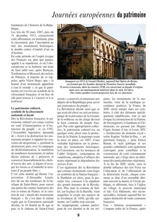 Journées européennes du patrimoine
5
fondateurs de l’histoire de la Répu-
blique.
Les lois du 30 mars 1887, puis du
31  décembre 1913, consacreront
cette affirmation, en instituant, pour
le classement, puis l’inscription au
titre des monuments historiques,
le double critère d’intérêt d’art ou
d’histoire.
En cette période où l’esprit civique
des Français est, plus que jamais,
appelé à se manifester, et où l’obs-
curantisme et la barbarie ont tenté
de faire table rase, après Bamyan,
Tombouctou et Mossoul, des trésors
de Palmyre, il importe de se rap-
peler, après Victor Hugo, que « la
beauté d’un monument appartient
à tout le monde », et que le patri-
moine est à la fois un symbole de la
citoyenneté française, et un lieu où
elle peut trouver à s’exercer et à se
renforcer.
Le patrimoine culturel,
symbole de la citoyenneté
nationale et locale
Dès la Révolution française, le pa-
trimoine culturel est conçu comme
un outil d’émancipation et d’ins-
truction du peuple  : si, en 1792,
l’Assemblée législative demande
de « livrer à la destruction les mo-
numents propres à rappeler les sou-
venirs du despotisme », justifiant la
destruction, puis, avec la campagne
de déchristianisation, la mutilation
de nombreux monuments, le même
décret ordonne de «  préserver et
conserver honorablement les chefs-
d’œuvre des arts, si dignes d’occu-
per les loisirs et d’embellir le terri-
toire d’un peuple libre ».
C’est cette dualité qu’illustre l’in-
tervention d’Alexandre Lenoir,
lors du sac des tombeaux de la ba-
silique de Saint-Denis, pour sauver
une partie des statues funéraires des
rois et reines de France, et la créa-
tion de son « musée des monuments
français  ». Et c’est dans le même
esprit que la Convention nationale
décrète, le 16 floréal an II, que le
parc et le château de Saint-Cloud
seront « conservés et entretenus aux
dépens de la République pour servir
aux jouissances du peuple ».
La Révolution décide ainsi que ce
qui avait été élevé ou créé en témoi-
gnage de la puissance de la royauté,
de la noblesse ou du clergé devient
le bien commun du peuple fran-
çais. Par cette appropriation collec-
tive, le patrimoine culturel est, en
quelque sorte, placé sous la protec-
tion de la Nation. Longtemps avant
la mise en place, en 1887, d’une
véritable législation sur la protec-
tion des monuments historiques,
la Convention, sur les instances de
l’abbé Grégoire, contempteur du
vandalisme, adoptera d’ailleurs des
textes réprimant la dégradation des
œuvres d’art.
C’est également dès la Révolution
que certains monuments sont érigés
en symboles de la Nation française :
le Panthéon est alors, pour la pre-
mière fois, consacré à la sépulture
des grands hommes de la Révolu-
tion. Plus tard, la colonne de Juil-
let, sur la place de la Bastille, vient
magnifier la crypte des martyrs de
la révolution de 1830, qu’elle sur-
monte, on l’oublie trop souvent.
Se réappropriant, comme partici-
pant de son identité et de ses ori-
gines, les monuments de la mo-
narchie, voire de la mythique as-
cendance gauloise, la France du
XIXe
  siècle intègre dans ses sym-
boles, à côté des éléments spécifi-
quement républicains, tout ce qui
évoque la construction de la Nation,
de Vercingétorix à Gambetta et Clé-
menceau, en passant par Hugues
Capet, Jeanne d’Arc et Louis XIV.
« Architecture du domaine royal »
selon Eugène Viollet-le-Duc, «  art
purement français  » pour Ernest
Renan, le style gothique et ses
grandes cathédrales sont également
convoqués pour contribuer à la
construction de cette communauté
nationale, qui s’érige alors au détri-
ment des particularismes régionaux.
À la fin du XIXe
  siècle, sous la
double influence des lois Ferry sur
l’éducation et de l’affirmation de
la démocratie locale, chaque com-
mune se dote d’un ensemble abri-
tant souvent la mairie et l’école pu-
blique, et affirmant, face à l’église
du village, le pouvoir municipal
et laïc. Ces bâtiments, très recon-
naissables, forment aujourd’hui les
signes distinctifs de toute commune
française.
Une «  frénésie monumentale  »
s’empare enfin de la France, après
Inauguré en 1873, le Grand Théâtre, aujourd’hui Opéra de Reims,
est éventré par les bombes durant la Première Guerre mondiale.
Il ouvre à nouveau, dans les années 1930, en conservant sa façade d’origine
mais avec un aménagement intérieur dans le style Art déco.
Des visites guidées seront proposées lors de ces Journées.
1138-P04 a 09 patrimoine.indd 51138-P04 a 09 patrimoine.indd 5 09/09/16 15:4409/09/16 15:44
 