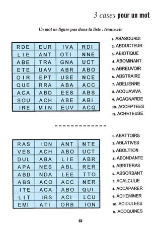 3 cases pour un mot
63
Un mot ne ﬁgure pas dans la liste : trouvez-le
1138-P63 - 3 CASES (33 et 34).indd 631138-P63 - 3 CASES (33 et 34).indd 63 09/09/16 15:0209/09/16 15:02
 