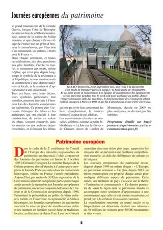 Journées européennes du patrimoine
6
le grand traumatisme de la Grande
Guerre, lorsque l’Arc de Triomphe
devient un lieu de célébration natio-
nale, autour de la tombe du Soldat
inconnu, et que chaque ville ou vil-
lage de France met un point d’hon-
neur à commémorer, par l’érection
d’un monument, ses enfants « morts
pour la France ».
Dans chaque commune, et toutes
ces réalisations, des plus grandioses
aux plus humbles, l’école, la mai-
rie, le monument aux morts, même
l’église, qui n’est plus depuis long-
temps le symbole de la résistance à
la République, se sont ainsi incarnés
la construction d’une identité natio-
nale et locale, et le sentiment d’ap-
partenance à une collectivité.
Tous ces lieux, avec leurs décors,
leurs symboles particuliers, leur
mobilier, pourront être mis à l’hon-
neur lors des Journées européennes
du patrimoine. Ce pourra être l’oc-
casion d’évoquer les édiles et les
architectes qui ont présidé à leur
construction, de mettre en valeur
les plans, souvent conservés dans
les mairies ou aux archives dépar-
tementales, et d’évoquer les débats
qui ont pu avoir lieu concernant les
lieux d’implantation, le finance-
ment et l’aspect de ces édifices.
Les constructions récentes ou nou-
velles, célèbres, comme la petite bi-
bliothèque « La Joie par les livres »
de Clamart, œuvre de l’atelier de
Montrouge, classée en 2009, ou
plus anonymes, ne devront pas être
oubliées.
Programme détaillé sur http://
journeesdupatrimoine.culture-
communication.gouv.fr/
Patrimoine européen
D
ans le cadre de la 2e
 conférence du Conseil
de l’Europe des ministres responsables du
patrimoine architectural, l’idée d’organiser
des Journées du patrimoine est lancée le 3 octobre
1985 à Grenade (Espagne). Le ministre français de la
Culture propose alors d’étendre à d’autres pays euro-
péens la Journée Portes ouvertes dans les monuments
historiques, initiée en France l’année précédente.
Aujourd’hui, pas moins de 50 États signataires de la
Convention culturelle européenne participent chaque
annéeaumoisdeseptembreauxJournéeseuropéennes
dupatrimoine,uneactionconjointedu Conseildel’Eu-
rope et de la Commission européenne depuis 1999.
Permettant la présentation au public de biens cultu-
rels inédits et l’ouverture exceptionnelle d’édifices
historiques, les Journées européennes du patrimoine
suscitent la mise en place de manifestations cultu-
relles mettant en lumière savoir-faire et traditions
locales, architecture et objets d’art. Leur but s’inscrit
cependant dans une vision plus large : rapprocher les
citoyens afin de parvenir à une meilleure compréhen-
sion mutuelle, au-delà des différences de cultures et
de langues.
Les Journées européennes du patrimoine reven-
diquent depuis 1999 un même slogan : « L’Europe,
un patrimoine commun ». De plus, depuis 2015, un
thème paneuropéen est proposé chaque année pour
souligner différents aspects du patrimoine. Cette
année, une trentaine de pays s’associe sur le thème
« Patrimoine et communautés ». Ce dernier permet-
tra de saisir la façon dont le patrimoine illustre et
accompagne notre sentiment d’appartenance à une
communauté, que celle-ci soit passée ou présente, et
prend part à la création d’un avenir commun.
La manifestation rencontre un grand succès et sa
fréquentation est désormais évaluée aux alentours
de 30 millions de visiteurs pour 50 000 monuments
et sites visités.
La RATP proposera, pour la première fois, une visite à la découverte
d’un mode de transport parisien unique : le funiculaire de Montmartre.
Et ce, juste avant sa restauration. Les équipes de maintenance des équipements
seront présentes pendant tout le week-end pour expliquer au public, depuis
l’impressionnante salle des machines, le fonctionnement de ce transport urbain
vertical inauguré à Paris en 1900 et qui fut d’abord à eau avant d’être électrique.
1138-P04 a 09 patrimoine.indd 61138-P04 a 09 patrimoine.indd 6 09/09/16 15:4409/09/16 15:44
 