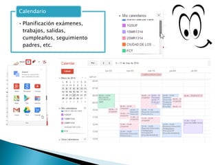 • Planificación exámenes,
trabajos, salidas,
cumpleaños, seguimiento
padres, etc.
Calendario
 