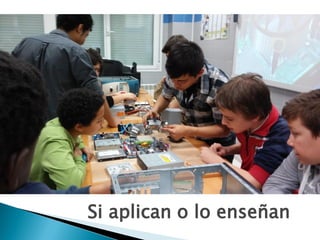 Si aplican o lo enseñan
 