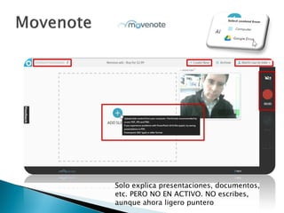 Solo explica presentaciones, documentos,
etc. PERO NO EN ACTIVO. NO escribes,
aunque ahora ligero puntero
 