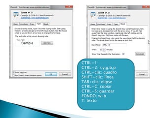 CTRL+1
CTRL+2: r,y,g,b,p
CTRL+clic: cuadro
SHIFT+clic: línea
TAB+clic: elipse
CTRL+C: copiar
CTRL+S: guardar
FONDO: w-b
T: texto
 