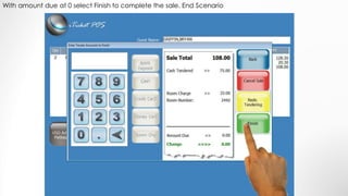 With amount due at 0 select Finish to complete the sale. End Scenario
 