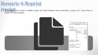 Scenario 6:Reprint
receiptThe guests that came in earlier today lost their receipt and would like a copy of it. Issue them a
reprint of their receipt.
 