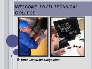 WELCOME TO ITI TECHNICAL
COLLEGE
https://www.iticollege.edu/
 