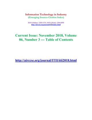 Information Technology in Industry
(Emerging Sources Citation Index)
ISSN (Online): 2203-1731; ISSN (Print): 2204-0595
http://airccse.org/journal/ITII/index.html
Current Issue: November 2018, Volume
06, Number 3 --- Table of Contents
http://airccse.org/journal/ITII/itii2018.html
 