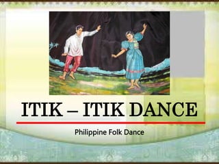 ITIK – ITIK DANCE
Philippine Folk Dance
 
