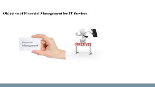 Objective of Financial Management for IT Services
 