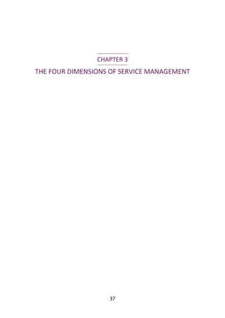 CHAPTER	3
THE	FOUR	DIMENSIONS	OF	SERVICE	MANAGEMENT
37
 