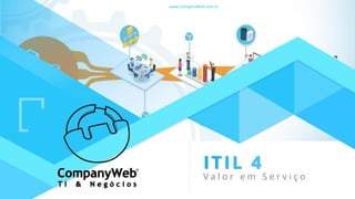 V a l o r e m S e r v i ç o
www.CompanyWeb.com.br
 