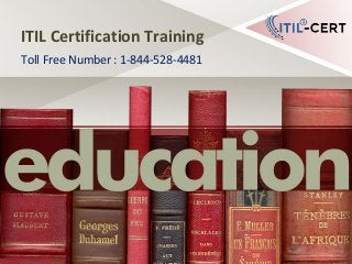 ITIL Certification Training
Toll Free Number : 1-844-528-4481
 