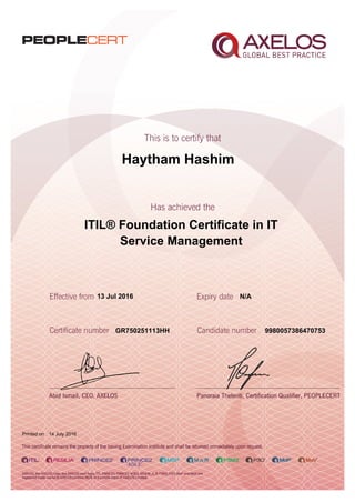 Haytham Hashim
ITIL® Foundation Certificate in IT
Service Management
13 Jul 2016
GR750251113HH
Printed on 14 July 2016
N/A
9980057386470753
 