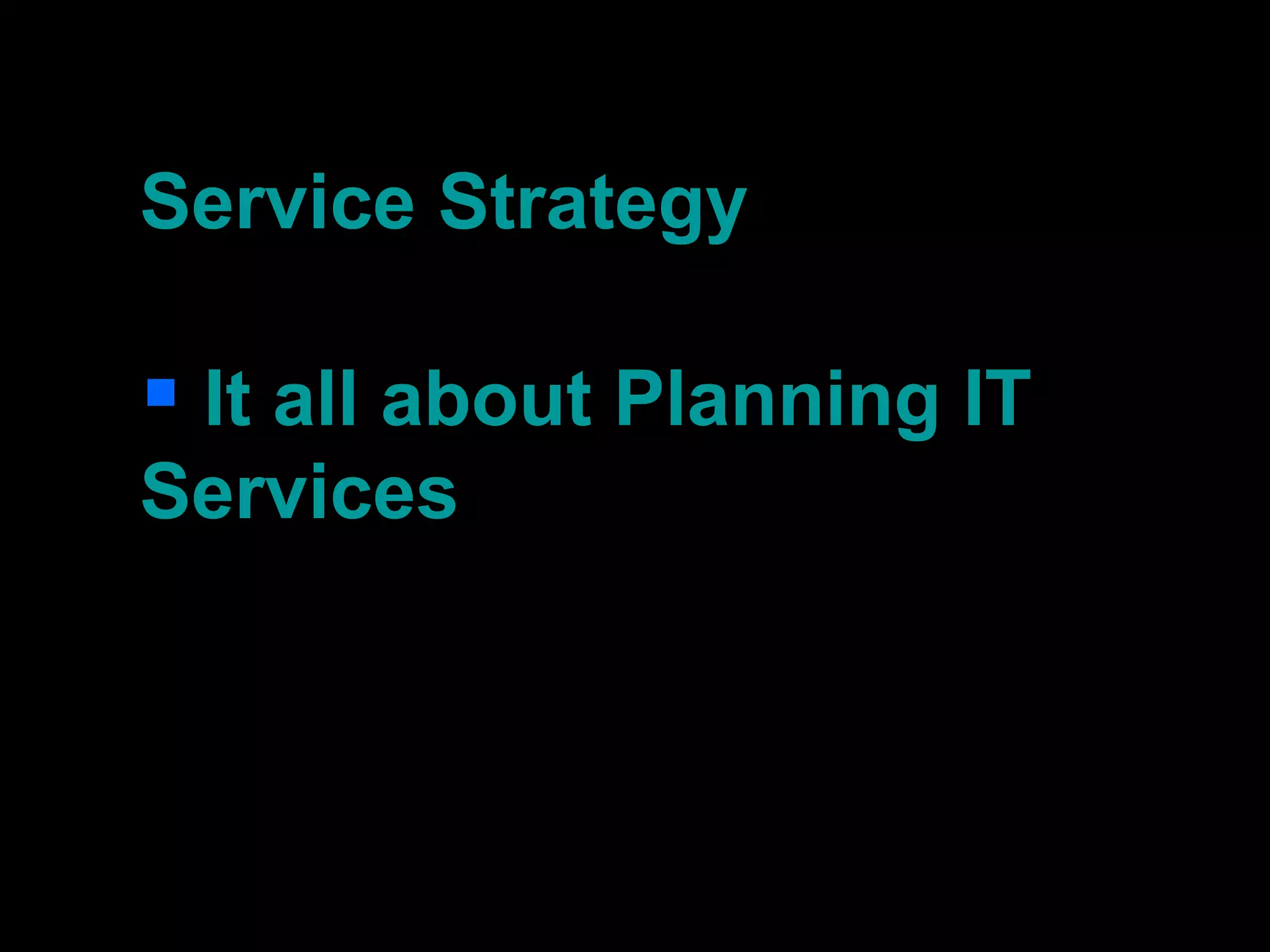 Service Strategy It all about Planning IT Services 