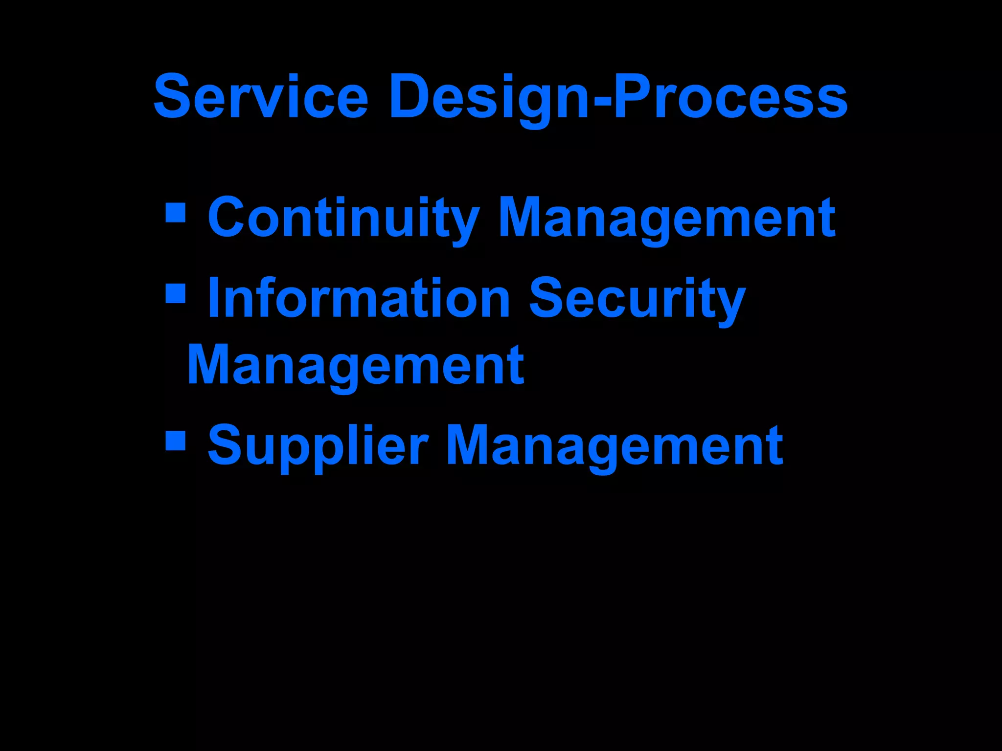 Service Design-Process Continuity Management Information Security Management Supplier Management 