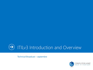 ITILv3 Introduction and Overview 
Technical Broadcast – septembre 
 