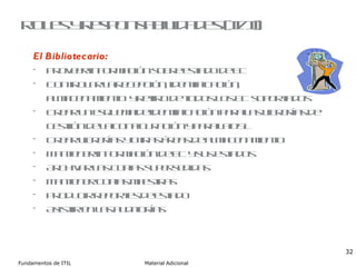 Roles y responsabilidades (II/II) El Bibliotecario: Proveer información sobre estado de EC Controlar la recepción, identificación,  almacenamiento  y retiro de todos los EC soportados Crear un esquema de identificación para las librerías de gestión de la configuración y para la DSL Crear librerías y otras áreas de almacenamiento Mantener información de EC y sus estados Archivar las copias supersedidas Mantener copias maestras Producir reportes de estado Asistir en las auditorías 