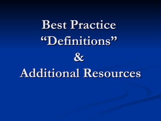 Best Practice  “Definitions”  &  Additional Resources 