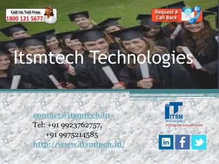 Itsmtech Technologies
contact@itsmtech.in
Tel: +91 9923762757,
+91 9975214585
http://www.itsmtech.in/
 