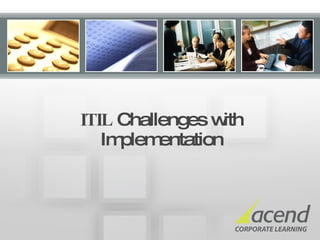 ITIL  Challenges with Implementation 