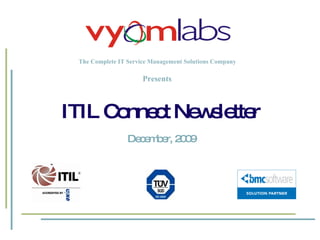 The Complete IT Service Management Solutions Company ITIL Connect Newsletter December, 2009 Presents 