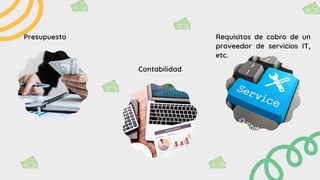 Presupuesto Requisitos de cobro de un
proveedor de servicios IT,
etc.
Contabilidad
 