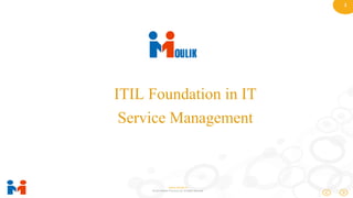 1
www.moulik.in
© 2015 Moulik IT Services LLP. All Rights Reserved.
ITIL Foundation in IT
Service Management
 
