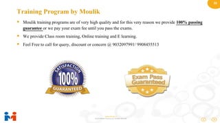 25
www.moulik.in
© 2015 Moulik IT Services LLP. All Rights Reserved.
Training Program by Moulik
 Moulik training programs are of very high quality and for this very reason we provide 100% passing
guarantee or we pay your exam fee until you pass the exams.
 We provide Class room training, Online training and E learning.
 Feel Free to call for query, discount or concern @ 9032097991/ 9908455513
 