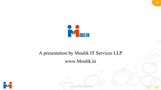26
www.moulik.in
© 2015 Moulik IT Services LLP. All Rights Reserved.
A presentation by Moulik IT Services LLP
www.Moulik.in
 