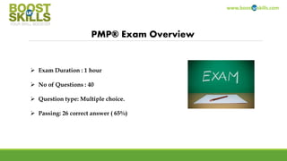 www.boosturskills.com
ITIL® Foundation Exam Overview
 Exam Duration : 1 hour
 No of Questions : 40
 Question type: Multiple choice.
 Passing: 26 correct answer ( 65%)
Copyright BOOSTurSKILLS 2014
 