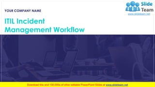 YOUR COMPANY NAME
ITIL Incident
Management Workflow
 