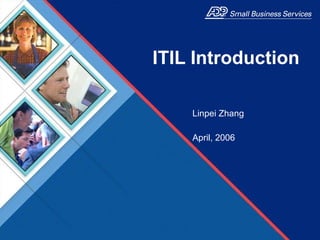 ITIL Introduction Linpei Zhang April, 2006 
