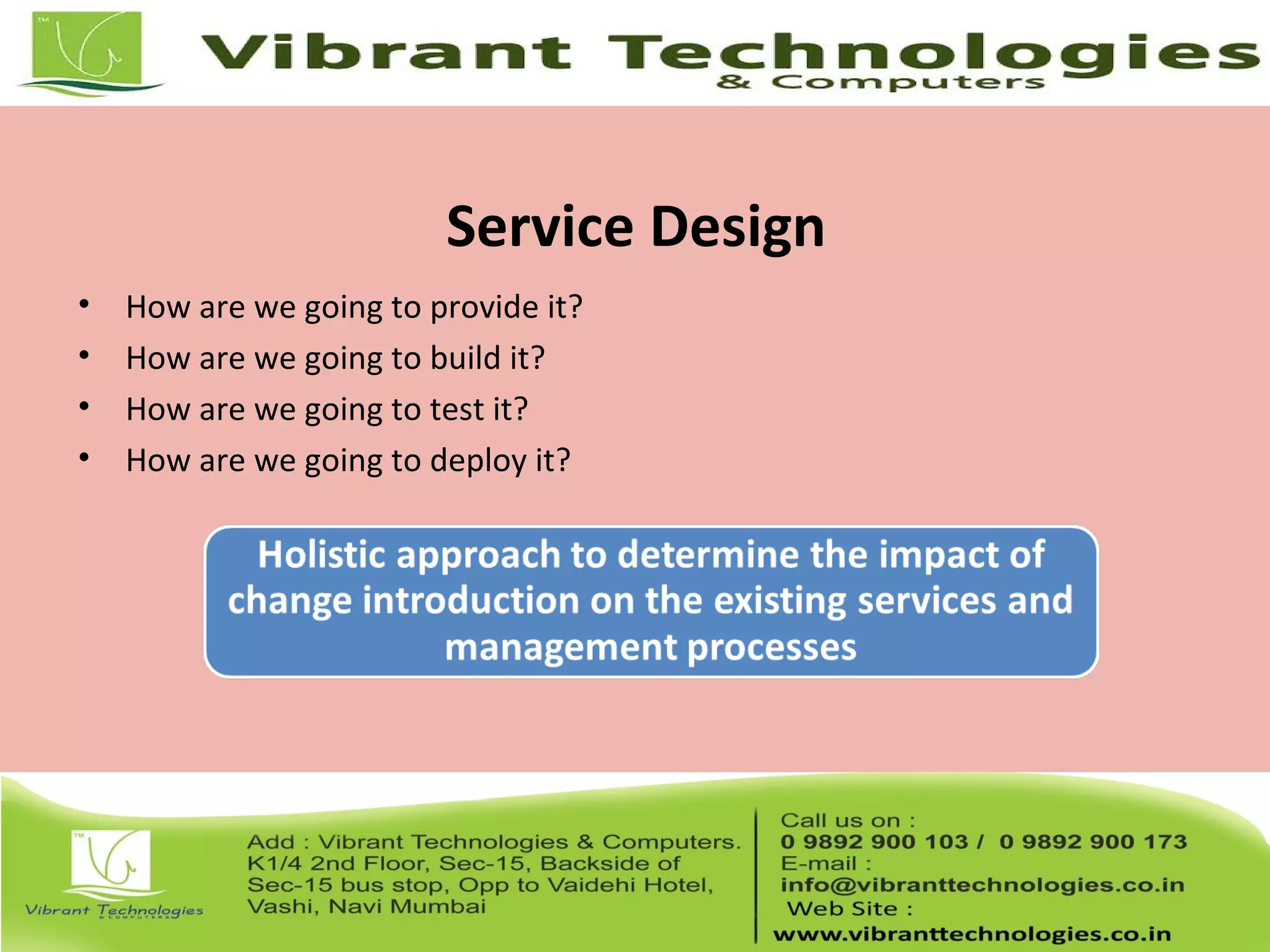 Service Design
• How are we going to provide it?
• How are we going to build it?
• How are we going to test it?
• How are we going to deploy it?
 