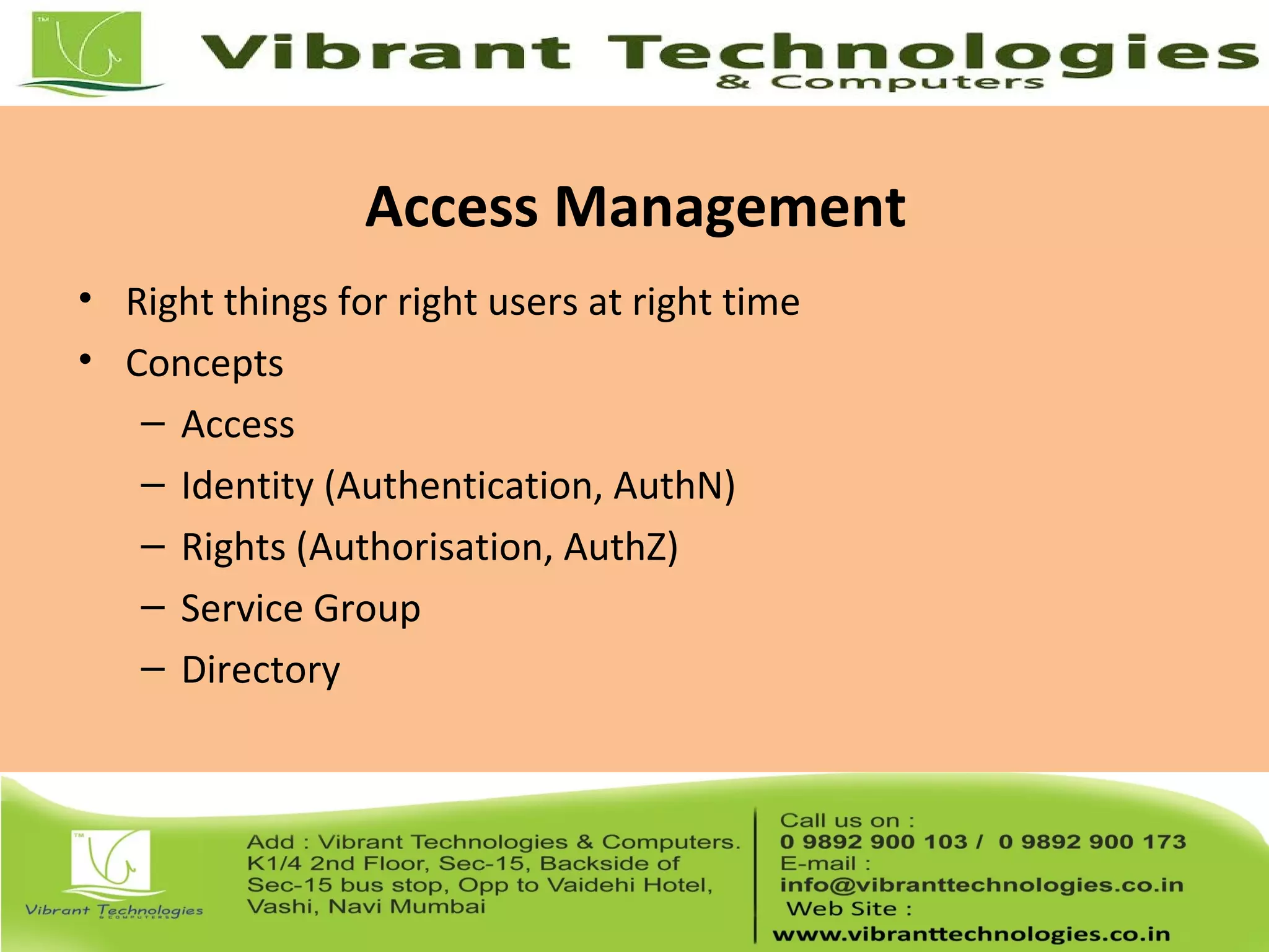 Access Management
• Right things for right users at right time
• Concepts
– Access
– Identity (Authentication, AuthN)
– Rights (Authorisation, AuthZ)
– Service Group
– Directory
 