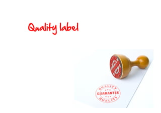 Quality  label  

 