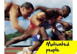 Motivated  
people  

 