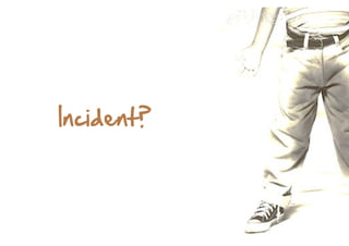 Incident?  

 