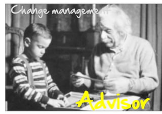 Change  management  

Advisor  

 