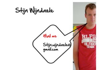 Stijn  Wijndaele  

Mail  me  
Stijn.wijndaele@  
gmail.com  

 