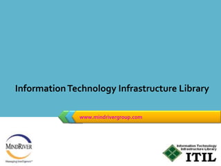 Information Technology Infrastructure Library  www.mindrivergroup.com 