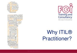 Why ITIL®
Practitioner?
ITIL®is a registered trademarkof AXELOSLimited.
 