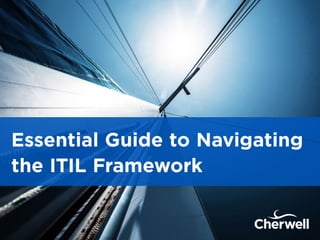 Essential Guide to Navigating
the ITIL Framework
 