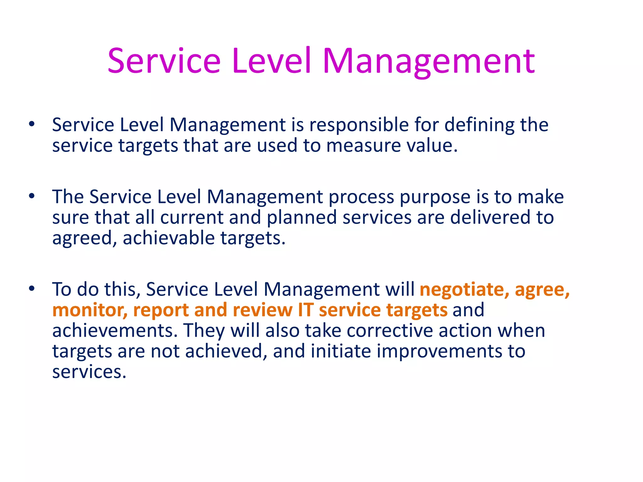 Exercise
Service Level Management needs to develop templates for SLAs.
Draw up your own template. What needs to be included in the
document? For example, you’ll need a service description.
Try and think of at least 10 things that need to be included.
 