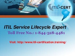 ITIL Service Lifecycle Expert
Toll Free No.: 1-844-528-4481
Visit: http://www.itil-certification.training/
 