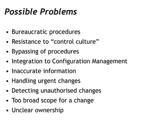 Possible Problems
• Bureaucratic procedures
• Resistance to “control culture”
• Bypassing of procedures
• Integration to C...