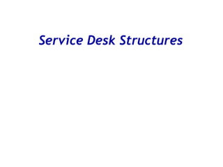 Service Desk Structures
 