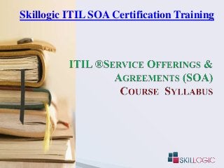 Skillogic ITIL SOA Certification Training
 