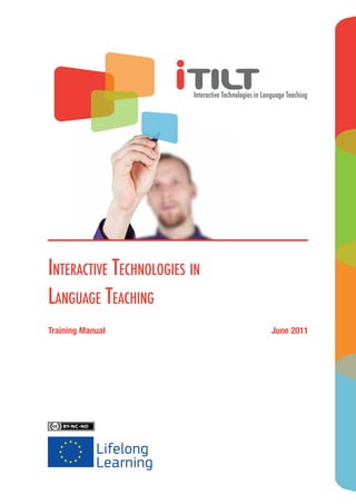 Interactive Technologies in Language Teaching




Interactive Technologies in
Language Teaching
Training Manual                                       June 2011
 