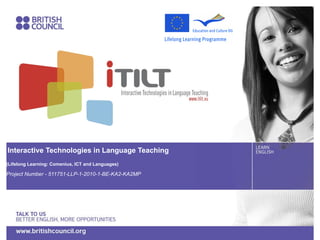 Interactive Technologies in Language Teaching (Lifelong Learning: Comenius, ICT and Languages)  Project Number - 511751-LLP-1-2010-1-BE-KA2-KA2MP 